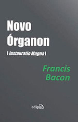 Novo Órganon (instauratio Magna), De Bacon, Francis. Editora Edipro, Capa Mole, Edição 1ª Edição - 2013 Em Português