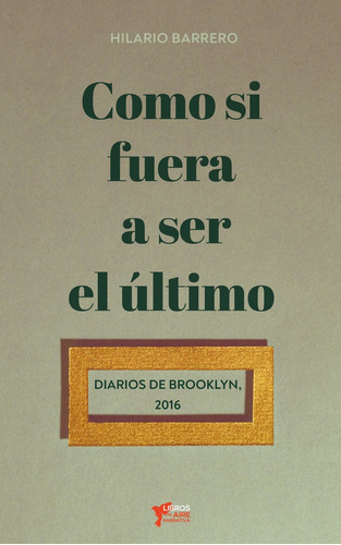 Libro Como Si Fuera A Ser El Ã¿ltimo - Barrero Dãaz, Hil...