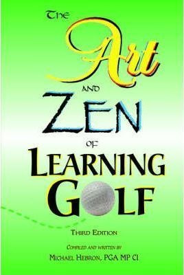 The Art And Zen Of Learning Golf, Third Edition - Michael...