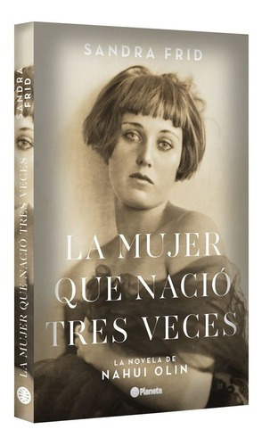 La Mujer Que Nació Tres Veces - Nahui Olin - Sandra Frid