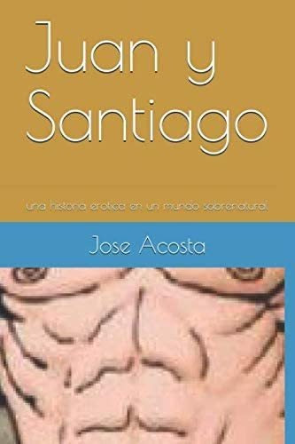 Libro: Juan Y Santiago: Una Historia Erotica En Un Mundo Sob