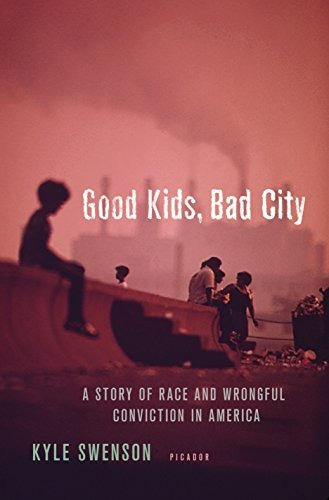 Good Kids, Bad City A Story Of Race And Wrongful Conviction 