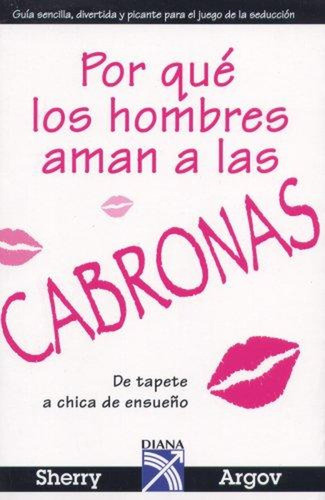 Por Qué Los Hombres Aman A Las Cabronas (ed.export 1:argov S