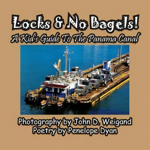 Locks & No Bagels! A Kid's Guide To The Panama Canal, De Penelope Dyan. Editorial Bellissima Publishing, Tapa Blanda En Inglés