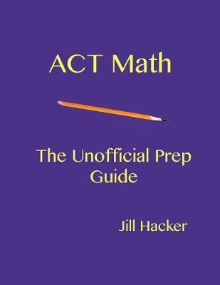 Libro Act Math : The Unofficial Prep Guide - Jill Hacker