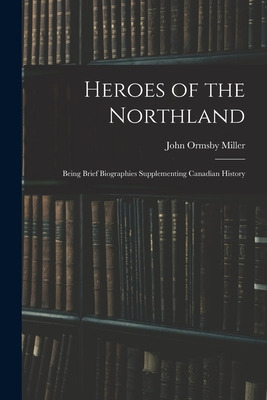 Libro Heroes Of The Northland: Being Brief Biographies Su...