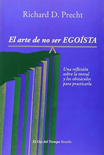 El Arte De No Ser Egoísta - Precht, Richard D