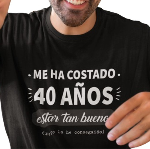 Remera Negra Con Frase Me Ha Costado 40 Años Estar Tan Bueno