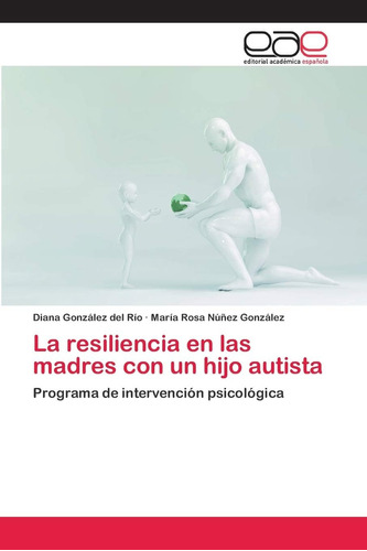 Libro:la Resiliencia En Las Madres Con Un Hijo Autista: Prog