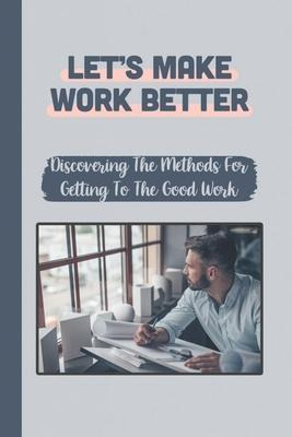 Libro Let's Make Work Better : Discovering The Methods Fo...