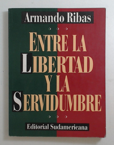 Entre La Libertad Y La Servidumbre - Ribas, Armando