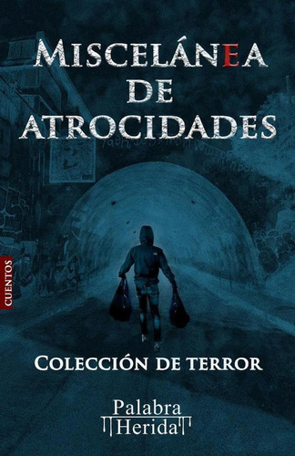 Colección de terror MISCELÁNEA DE ATROCIDADES, de Lizbeth MonserratMartínez Ramosy otros. Editorial Palabra Herida, tapa blanda en español, 2022