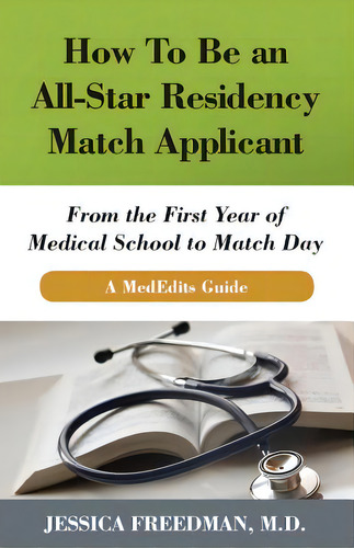 How To Be An All-star Residency Match Applicant: From The First Year Of Medical School To Match D..., De Freedman Md, Jessica. Editorial Mededits Pub, Tapa Blanda En Inglés