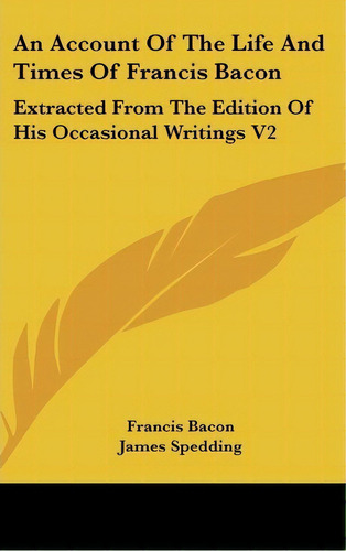 An Account Of The Life And Times Of Francis Bacon : Extract, De Francis Bacon. Editorial Kessinger Publishing En Inglés