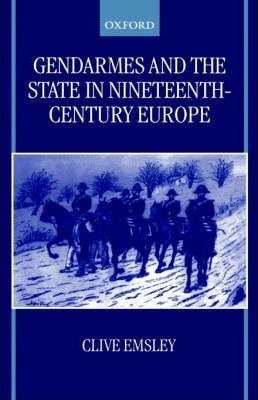 Gendarmes And The State In Nineteenth-century Europe -  ...