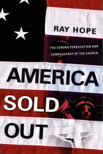America Sold Out, De Ray Hope. Editorial Xulon Press, Tapa Dura En Inglés