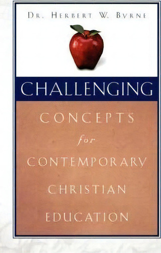 Challenging Concepts For Contemporary Christian Education, De Herbert W Byrne. Editorial Xulon Press, Tapa Blanda En Inglés