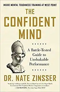 The Confident Mind: A Battle-tested Guide To Unshakable Perf