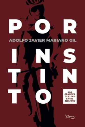 Por Instinto Las Grandes Vueltas Entre 1986-1996 -., De Mariano Gil, Adolfo Javier. Editorial Independently Published En Español