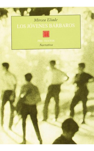 Los jóvenes bárbaros (Narrativa), de Eliade, Mircea. Editorial Pre-Textos, tapa pasta blanda, edición 1 en español, 1998