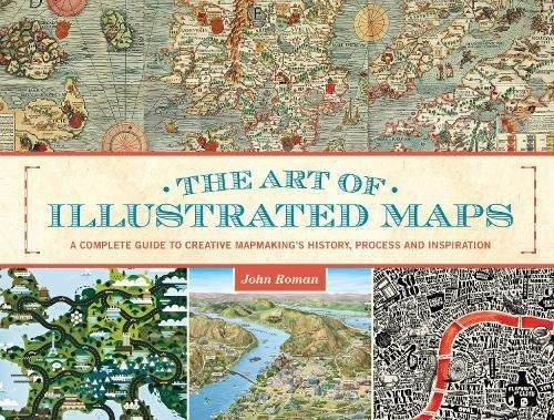 The Art Of Illustrated Maps A Complete Guide To Creative Map