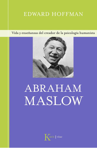 Abraham Maslow: Vida y enseñanzas del creador de la psicología humanista, de Hoffman, Edward. Editorial Kairos, tapa dura en español, 2009