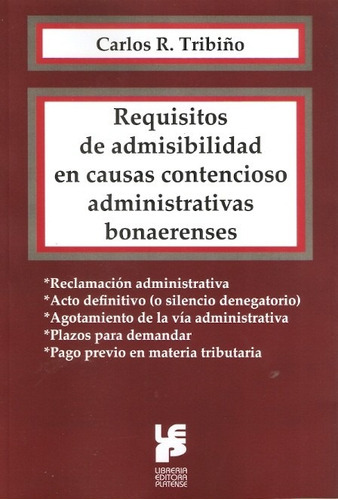 Requisitos De Admisibilidad En Causas Contencioso Administrativas Bonaerense, De Carlos R. Tribiño. Editorial Platense, Tapa Blanda En Español