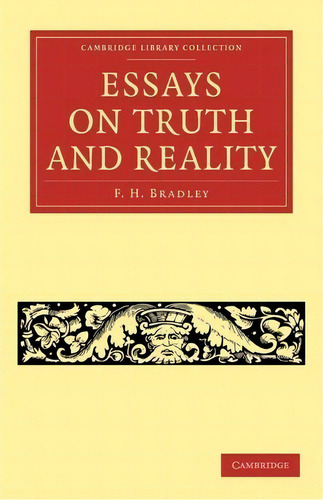 Cambridge Library Collection - Philosophy: Essays On Truth And Reality, De F. H. Bradley. Editorial Cambridge University Press, Tapa Blanda En Inglés