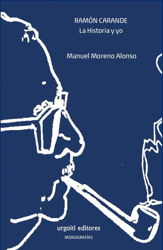 Libro: Ramón Carande. La Historia Y Yo. Moreno Alonso, Manue
