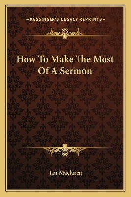 Libro How To Make The Most Of A Sermon - Maclaren, Ian