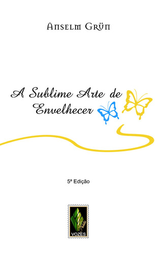 A sublime arte de envelhecer, de Orth, Edgar. Editora Vozes Ltda., capa mole em português, 2014