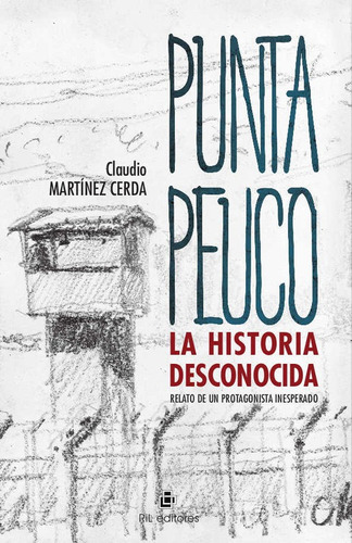 Punta Peuco La Historia Desconocida / Claudio Martínez