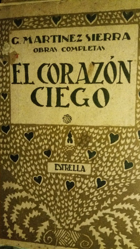 G Martínez Sierra - El Corazón Ciego - Antigua Edición