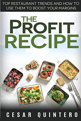 The Profit Recipe: Top Restaurant Trends And How To Use Them To Boost Your Margins, De Quintero, Cesar. Editorial Createspace Independent Publishing Platform, Tapa Blanda En Inglés