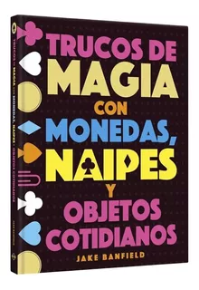 Libro Trucos De Magia Con Monedas, Naipes Y Objetos