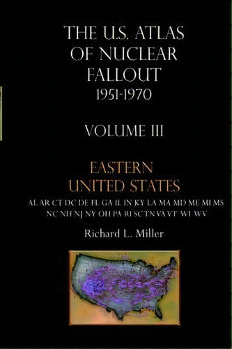 U.s. Atlas Of Nuclear Fallout 1951-1970 Eastern U.s., De Richard L Miller. Editorial Two Sixty Press, Tapa Blanda En Inglés