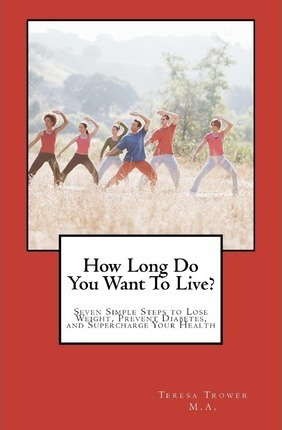 Libro How Long Do You Want To Live? - Teresa Trower Lmhc