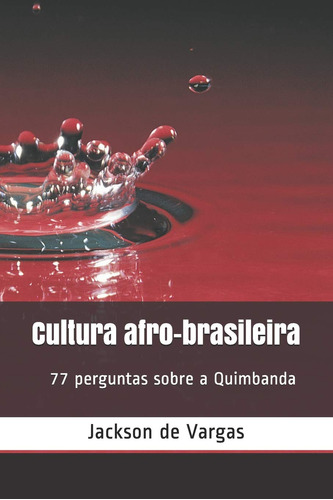 Cultura Afro-brasileira: 77 Perguntas Sobre Quimbanda