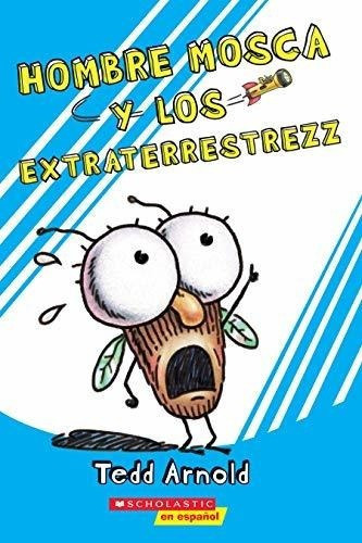 Hombre Mosca Y Los Extraterrestrezz (fly Guy And Th, de Arnold, T. Editorial Scholastic en Español en español