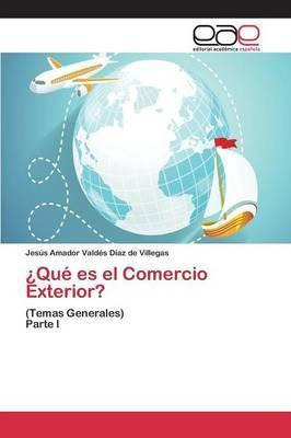 Libro Que Es El Comercio Exterior? - Valdes Diaz De Ville...
