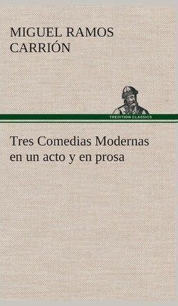 Libro Tres Comedias Modernas En Un Acto Y En Prosa - Migu...