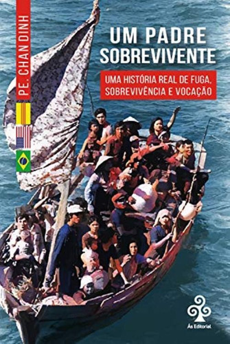 Um Padre Sobrevivente: Uma Historia Real De Fuga Sobrevivencia E Vocacao, De Pe. Chan Dinh. Editora Autores, Capa Mole Em Português