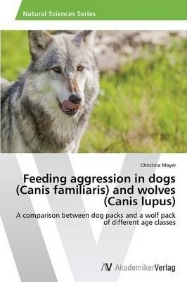 Feeding Aggression In Dogs (canis Familiaris) And Wolves ...