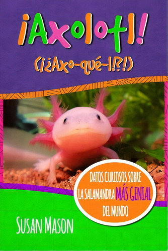Axolotl! (spanish): Datos Curiosos Sobre La Salamanda Mãâ¡s Genial Del Mundo: Libro Informativo ..., De Shebs, Stan. Editorial Lightning Source Inc, Tapa Blanda En Español