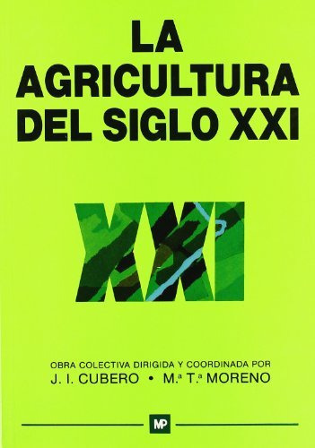 la agricultura del siglo xxi -economia-, de jose ignacio cubero salmeron. Editorial Ediciones Mundi-Prensa, tapa blanda en español, 1993