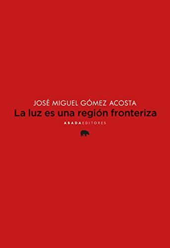 Libro La Luz Es Una Región Fronteriza De Gómez Acosta José M