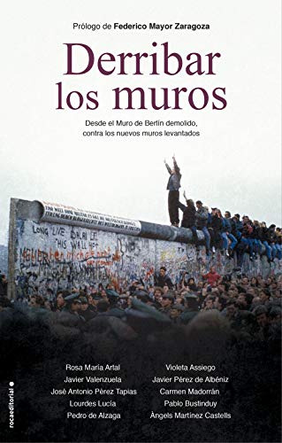 Derribar Los Muros: Desde El Muro De Berlin Demolido Contra