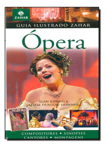 Guia Ilustrado Zahar De Opera:  Compositores Sinopses Cantores Montagens, De Claudia  De Abreu Lima Pisco. Editora Jorge Zahar, Capa Dura Em Português