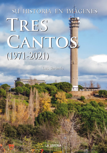 Tres Cantos. Su Historia En Imagenes, De Barbado San Martin Francisco Luis. Editorial Ediciones La Libreria, Tapa Blanda En Español, 2024
