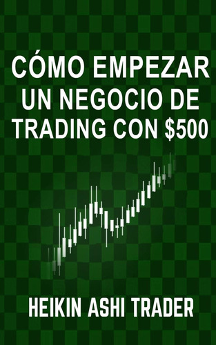 Libro: Cómo Empezar Un Negocio De Trading Con $500 (spanish 